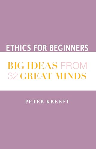 Ethics for Beginners: 52 "big Ideas" from 32 Great Minds