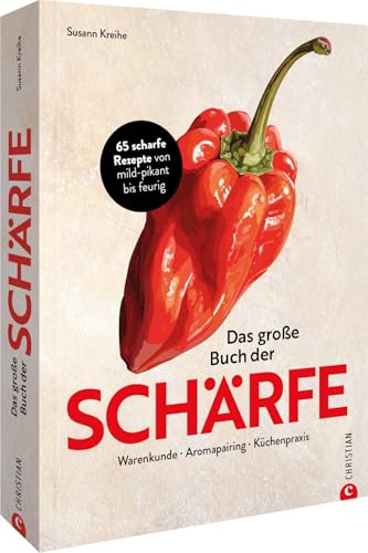 Kochbuch – Das große Buch der Schärfe: 65 scharfe Rezepte. Scharf kochen und essen von mild-pikant bis feurig.