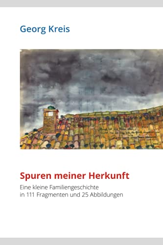 Spuren meiner Herkunft: Eine kleine Familiengeschichte in 111 Fragmenten und 25 Abbildungen von Independently published