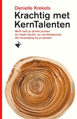 Krachtig met KernTalenten: werk met je sterke punten en maak studie- en carrièrekeuzes die levenslang bij je passen