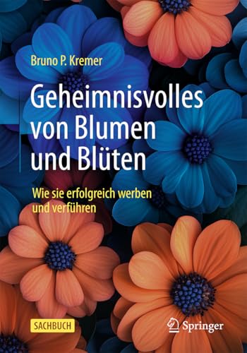 Geheimnisvolles von Blumen und Blüten: Wie sie erfolgreich werben und verführen von Springer