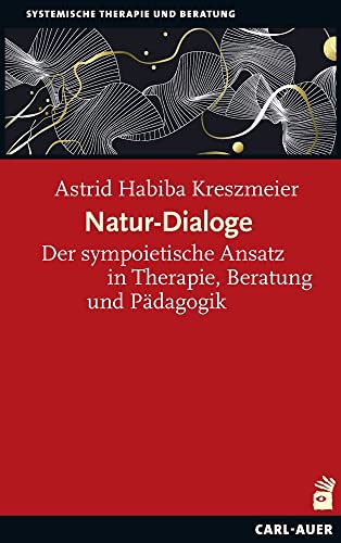 Natur-Dialoge: Der sympoietische Ansatz in Therapie, Beratung und Pädagogik (Systemische Therapie) von Carl-Auer Verlag GmbH