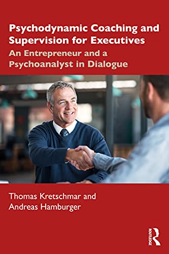 Psychodynamic Coaching and Supervision for Executives: An Entrepreneur and a Psychoanalyst in Dialogue von Routledge