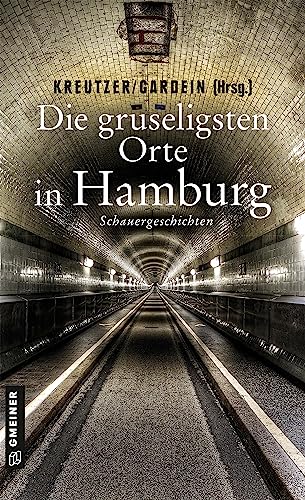 Die gruseligsten Orte in Hamburg: Schauergeschichten (Gruselige Orte) (Kriminalromane im GMEINER-Verlag) von Gmeiner Verlag