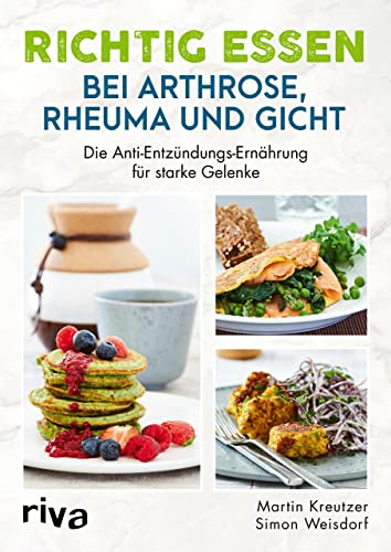 Richtig essen bei Arthrose, Rheuma und Gicht: Die Anti-Entzündungs-Ernährung für starke Gelenke. Rheuma-Kochbuch, Gicht-Kochbuch, Arthrose-Kochbuch. Gelenkschmerzen richtig behandeln von RIVA