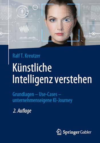Künstliche Intelligenz verstehen: Grundlagen – Use-Cases – unternehmenseigene KI-Journey von Springer Gabler