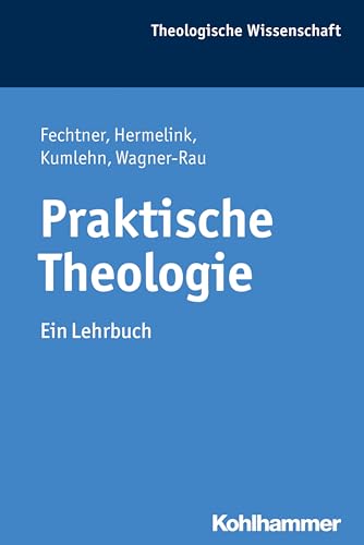 Praktische Theologie: Ein Lehrbuch (Theologische Wissenschaft: Sammelwerk für Studium und Beruf, 15, Band 15) von Kohlhammer