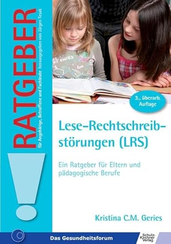 Lese-Rechtschreibstörungen (LRS): Ein Ratgeber für Eltern und pädagogische Berufe (Ratgeber für Angehörige, Betroffene und Fachleute)