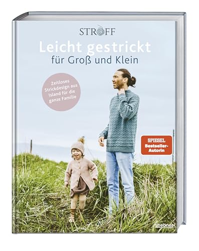 Leicht gestrickt für Groß und Klein: Zeitloses Strickdesign aus Island für die ganze Familie. Strickbuch mit Strickmustern & Strickanleitungen für Babys, Kinder & Erwachsene sowie Partnerlook stricken von Stiebner Verlag GmbH