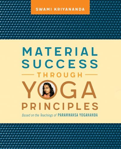 Material Success Through Yoga Principles: Based on the Teachings of Paramhansa Yogananda von Crystal Clarity Publishers