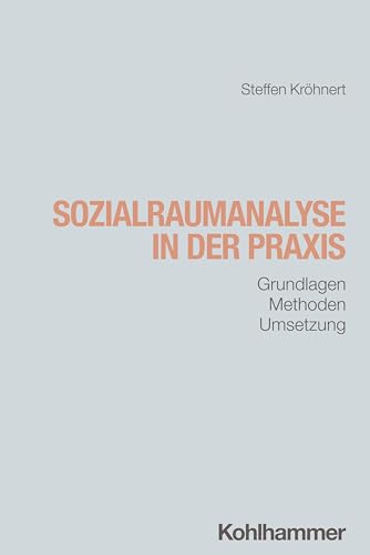 Sozialraumanalyse in der Praxis: Grundlagen, Methoden, Umsetzung von W. Kohlhammer GmbH