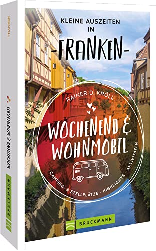 Bruckmann – Wochenend und Wohnmobil - Kleine Auszeiten Franken: Die besten Camping- und Stellplätze, alle Highlights und Aktivitäten