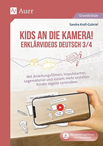 Kids an die Kamera Erklärvideos Deutsch 3/4: Mit Anleitungsfilmen, Impulskarten, Legematerial und vielem mehr erstellen Kinder eigene Lernvideo (3. und 4. Klasse)