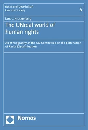 The UNreal world of human rights: An ethnography of the UN Committee in the Elimination of Racial Discrimination (Recht und Gesellschaft – Law and Society, Band 5) von Nomos