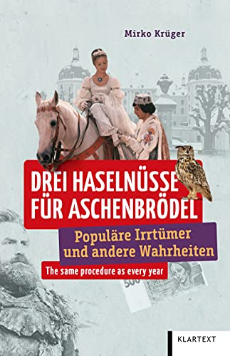 Drei Haselnüsse für Aschenbrödel: Populäre Irrtümer und andere Wahrheiten (Irrtümer und Wahrheiten) von KLARTEXT