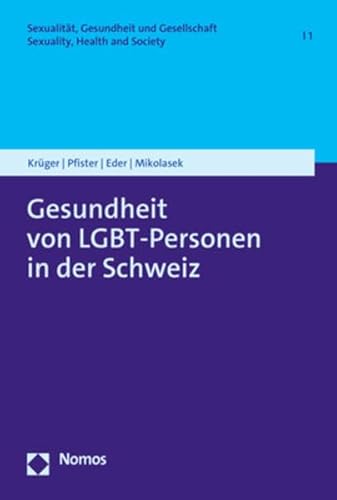 Gesundheit von LGBT-Personen in der Schweiz: Unter Mitarbeit von Stefanie C. Boulila | David Garcia Nuñez | Laurent Michaud | Irene Müller | Rafael ... Gesellschaft | Sexuality, Health and Society)