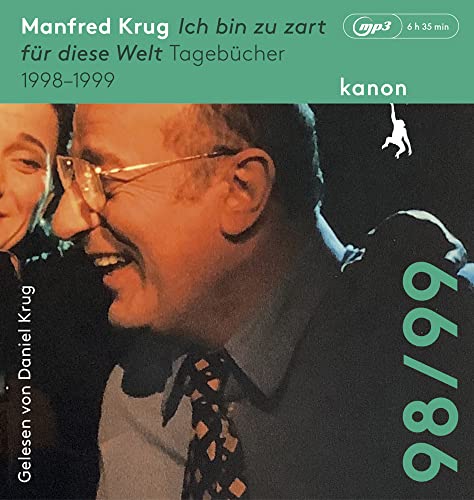 Manfred Krug. Ich bin zu zart für diese Welt: Tagebücher 1998 – 1999. Ungekürzte Lesung (1 MP3-CD) von Kanon Verlag Berlin