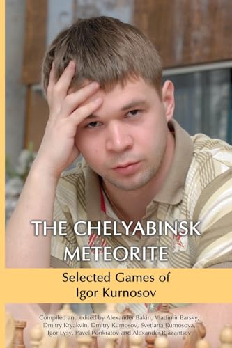 The Chelyabinsk Meteorite: Selected Games of Igor Kurnosov von Limited Liability Company Elk and Ruby Publishing