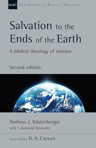 Salvation to the Ends of the Earth: A Biblical Theology of Mission (New Studies in Biblical Theology, 53)