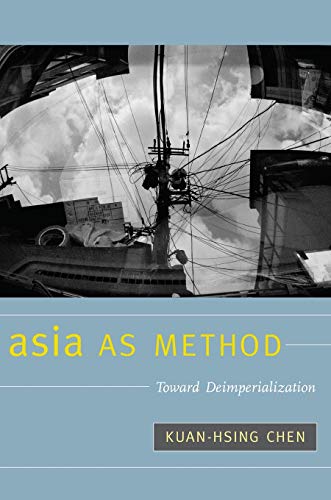 Asia as Method: Toward Deimperialization: Towards Deimperialization von Duke University Press