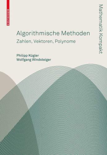 Algorithmische Methoden: Zahlen, Vektoren, Polynome (Mathematik Kompakt) von Birkhäuser