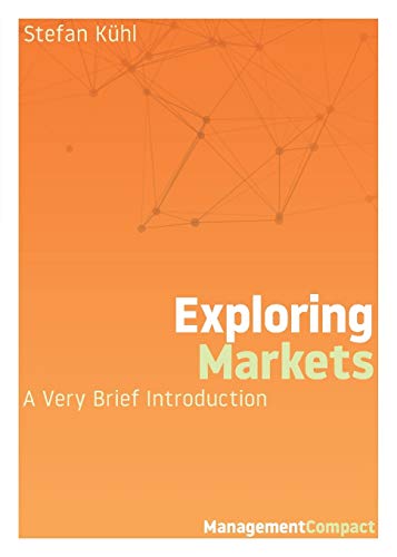Exploring Markets: A Very Brief Introduction (Management Compact, Band 2)