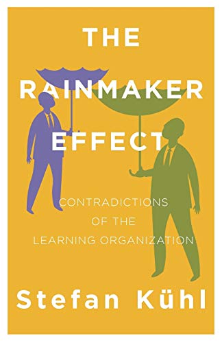 The Rainmaker Effect: Contradictions of the Learning Organization (Challenges of New Organizational Forms, Band 2) von Organizational Dialogue Press