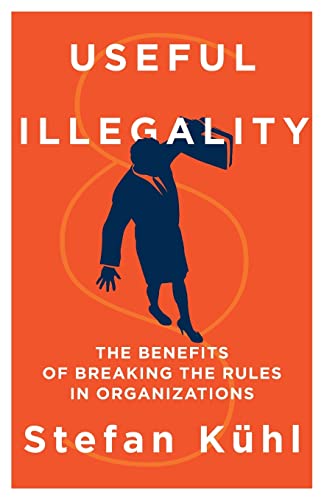 Useful Illegality: The Benefits of Breaking the Rules in Organizations (Management Insights, Band 4) von Organizational Dialogue Press