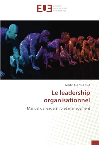 Le leadership organisationnel: Manuel de leadership et management von Éditions universitaires européennes