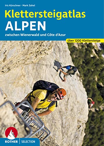 Klettersteigatlas Alpen: Über 1200 Klettersteige zwischen Wienerwald und Côte d’Azur (Rother Selection)