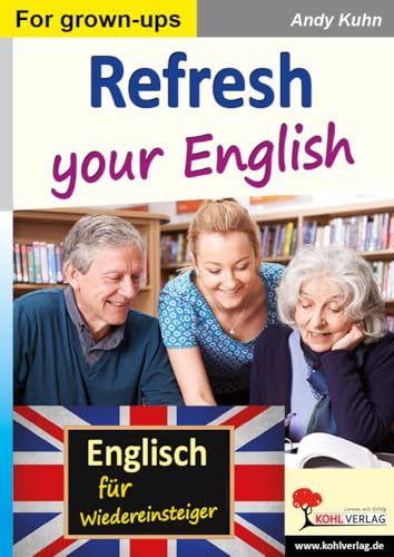 Refresh your English: Englisch für Restarter von KOHL VERLAG Der Verlag mit dem Baum