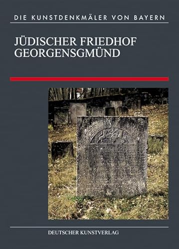 Jüdischer Friedhof Georgensgmünd (Die Kunstdenkmäler von Bayern - Neue Folge, 6)