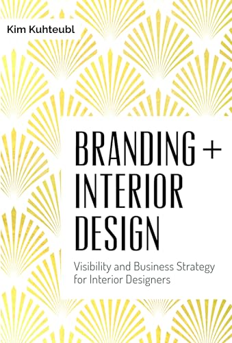 Branding Interior Design: Visibilty and Business Strategy for Interior Designers: Visibility and Business Strategy for Interior Designers von Schiffer Publishing