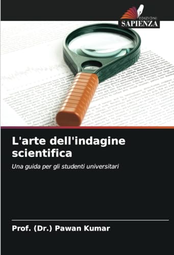 L'arte dell'indagine scientifica: Una guida per gli studenti universitari von Edizioni Sapienza