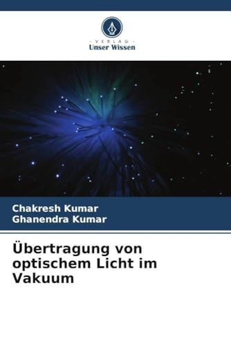 Übertragung von optischem Licht im Vakuum: DE von Verlag Unser Wissen