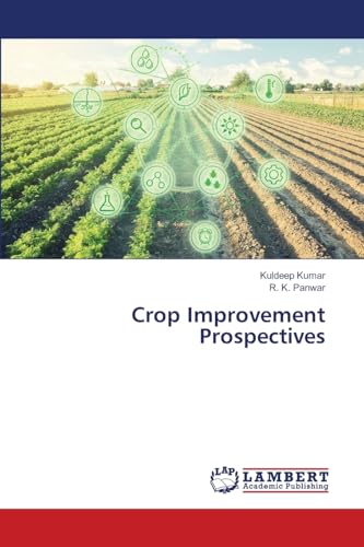 Crop Improvement Prospectives: DE von LAP LAMBERT Academic Publishing