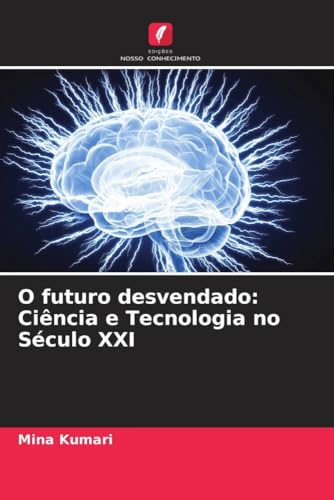 O futuro desvendado: Ciência e Tecnologia no Século XXI von Edições Nosso Conhecimento