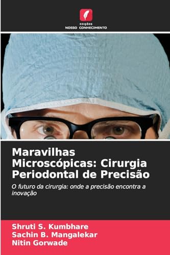 Maravilhas Microscópicas: Cirurgia Periodontal de Precisão: O futuro da cirurgia: onde a precisão encontra a inovação.DE von OmniScriptum