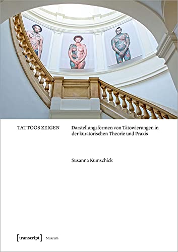 Tattoos zeigen: Darstellungsformen von Tätowierungen in der kuratorischen Theorie und Praxis (Edition Museum)