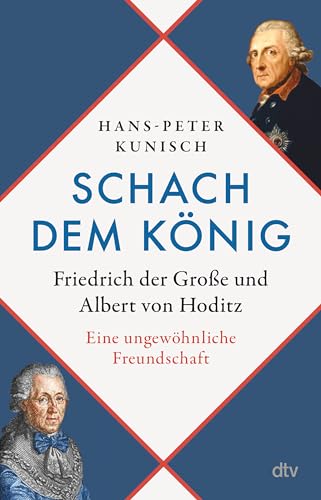 Schach dem König: Friedrich der Große und Albert von Hoditz. Eine ungewöhnliche Freundschaft von dtv Verlagsgesellschaft