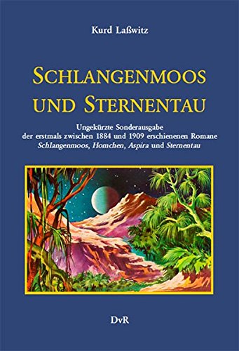 Schlangenmoos und Sternentau: Ungekürzte Sonderausgabe der erstmals zwischen 1884 und 1909 erschienenen Romane Schlangenmoos, Homchen, Aspira und Sternentau