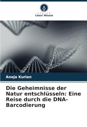 Die Geheimnisse der Natur entschlüsseln: Eine Reise durch die DNA-Barcodierung von Verlag Unser Wissen