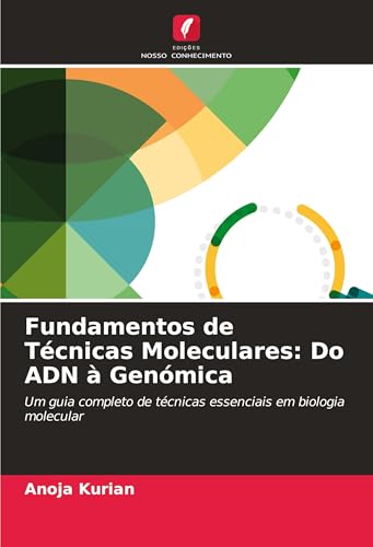 Fundamentos de Técnicas Moleculares: Do ADN à Genómica: Um guia completo de técnicas essenciais em biologia molecular