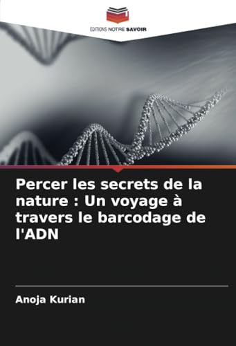 Percer les secrets de la nature : Un voyage à travers le barcodage de l'ADN von Editions Notre Savoir