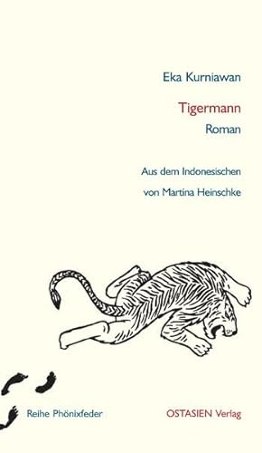 Tigermann: Roman. Aus dem Indonesischen übersetzt von Martina Heinschke (Reihe Phönixfeder)