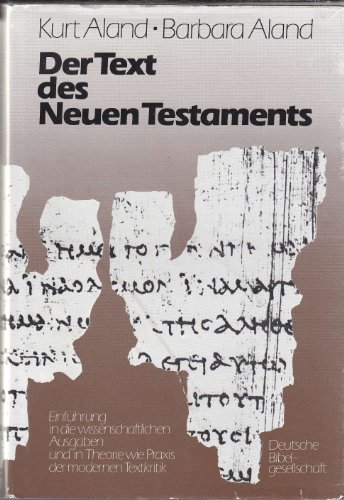 Der Text des Neuen Testaments: Einführung in die wissenschaftlichen Ausgaben sowie in Theorie und Praxis der modernen Textkritik