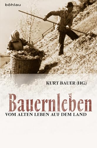 Bauernleben: Vom alten Leben auf dem Land von Boehlau Verlag