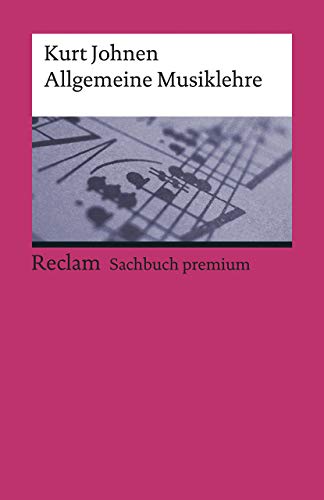 Allgemeine Musiklehre: Johnen, Kurt – Klassiker der Musikgeschichte mit Erläuterungen – 19564 – 27. Auflage 2023 (Reclams Universal-Bibliothek)