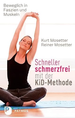 Schneller schmerzfrei mit der KiD-Methode: Beweglich in Faszien und Muskeln von Patmos-Verlag