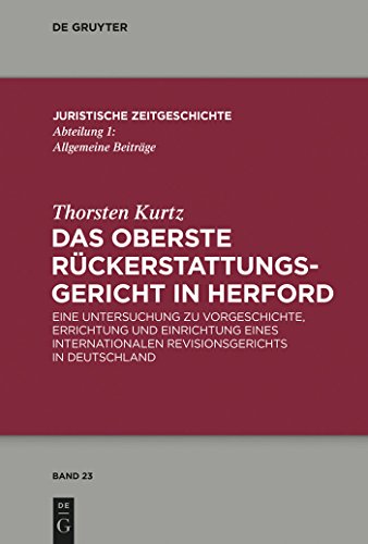 Das Oberste Rückerstattungsgericht in Herford: Eine Untersuchung zu Vorgeschichte, Errichtung und Einrichtung eines internationalen Revisionsgerichts ... Zeitgeschichte / Abteilung 1, 23, Band 23)